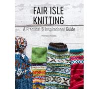 Fair Isle Knitting : A Practical & Inspirational Guide