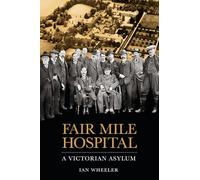 Fair Mile Hospital: A Victorian Asylum