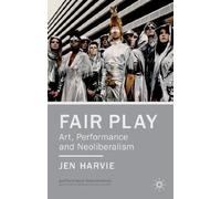 Fair Play – Art, Performance and Neoliberalism (Performance Interventions) – Macmillan