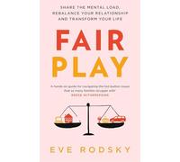 Fair Play: Share the mental load, rebalance your relationship and transform your life