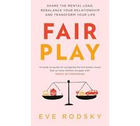 Fair Play : Share the mental load, rebalance your relationship and transform your life