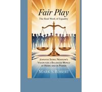 Fair Play: The Real Work of Equality: Jennifer Siebel Newsom’s Vision for a Balanced World - at Home and in Power