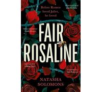 Fair Rosaline: THE DARK, CAPTIVATING AND SUBVERSIVE UNTELLING OF SHAKESPEARE'S ROMEO AND JULIET
