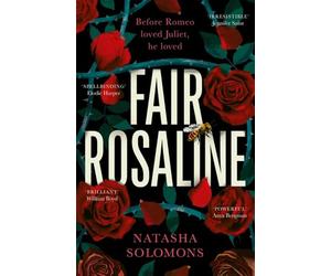Fair Rosaline: The subversive, powerful untelling of Romeo and Juliet
