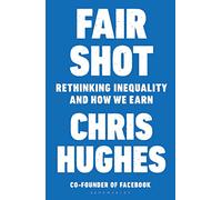Fair Shot: Rethinking Inequality and How We Earn