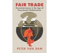 Fair Trade: Humanitarianism in the Age of Postcolonial Globalization