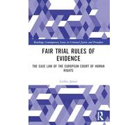 Fair Trial Rules of Evidence: The Case Law of the European Court of Human Rights (Routledge Contemporary Issues in Criminal Justice and Procedure)