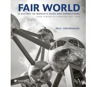 Fair World: A History of World's Fairs and Expositions from London to Shanghai 1851-2010