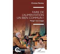 Faire de l’alimentation un bien commun !: Manger nous engage (Questions Alimentaires Et Gastronomiques)