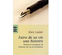 Faire de sa vie une histoire : Théories et pratiques de l'histoire de vie en formation de Alex Lainé (23 novembre 2007) Broché