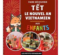 Faire découvrir Tết : Le Nouvel An vietnamien aux enfants: Avec lexique Français / Vietnamien (Les Petits Voyageurs)
