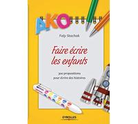 Faire écrire les enfants: 300 propositions pour écrire des histoires