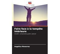 Faire face à la tempête intérieure: Anxiété : comprendre, guérir, avancer