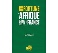 Faire fortune en Afrique sans quitter la France: Livre Blanc