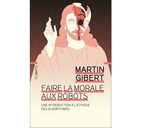 Faire la morale aux robots: Une introduction à l'éthique des algorithmes