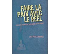 Faire la paix avec le réel: Essais de psychologie saupoudrés de philosophie