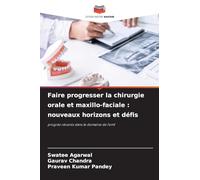 Faire progresser la chirurgie orale et maxillo-faciale : nouveaux horizons et défis: progrès récents dans le domaine de l'omf