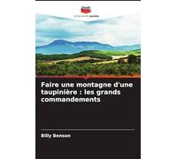 Faire une montagne d'une taupinière: les grands commandements