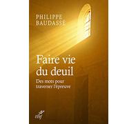FAIRE VIE DU DEUIL: Des mots pour traverser l'épreuve
