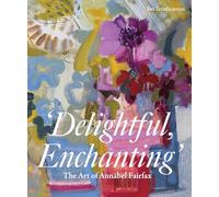 Fairfax, Annabel - Delightful, Enchanting: The Art of Annabel Fairfax