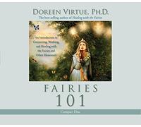 Fairies 101: An Inroduction to Connecting, Working, and Healing with the Fairies and Other Elementals