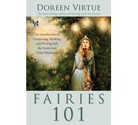 Fairies 101: An Inroduction to Connecting, Working, and Healing with the Fairies and Other Elementals
