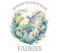 Fairies, a Reverse Coloring Book for Kids, Teens, and Adults: Ink Tracing Fantasy and Mythology for Stress Relief and Creative Doodling Fun, Perfect ... Books Set for Kids, Teens, and Adults)