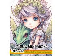 Fairies And Baby Dragons Coloring Book: Enchanting Adventures, Adorable Enchanted Fairies With Lovable Baby Dragons (Relaxation and Stress Relief)