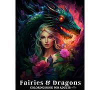 Fairies And Dragons: A Coloring Book For Adults of Enchanted Fairies and Dragons For Relaxation And Stress Relief