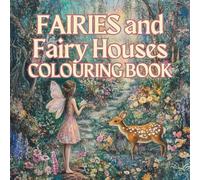Fairies and Fairy Houses Colouring Book: Magical Gardens, Enchanting Fairy, Fairy house, Fantasy