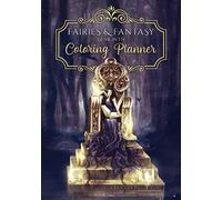 Fairies and Fantasy Coloring Planner: Twelve Month Coloring Book, Perpetual Calendar, Journal, and Organizer