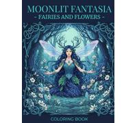 Fairies and Flowers Coloring Book: Moonlit Fantasia Series