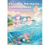 Fairies and Mermaids Coloring Book for Kids: 40 Magical Coloring Pages with Cute Fairies, Mermaids & Enchanted Worlds - For Girls Ages 3-8 (The Magic World Coloring Collection)