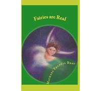 Fairies are Real: Physical stories, explanations and the truth about Fairies, Gnomes, Elves, Leprechauns, Dragons, Unicorns or Spirit living on or in Earth / Gaia.