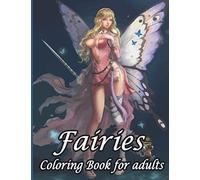 Fairies Coloring Book for adults: Fairy Coloring Books for Adults and Relaxation with Beautiful Fantasy Women, Cute Magical Animals, and Relaxing Forest Scenes