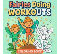 Fairies Doing Sports & Workouts: A Magical Coloring Book of Active Fairies for Kids Ages 4-8: Whimsical Fairies Playing Soccer, Practicing Yoga, and Exploring Fun Fitness Activities