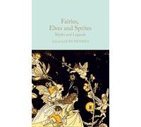 Fairies, Elves and Sprites: Myths and Legends (Macmillan Collector's Library)