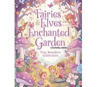 Fairies & Elves in the Enchanted Garden - Tiny Wonders Collection: Magical and Cozy Coloring Book for Kids Ages 3+ | 30 Cute Fairy & Elf Scenes in Kawaii Style (Tiny Wonders Books)