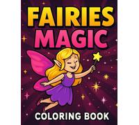 Fairies Magic: A Coloring Book for Kids Ages 4-8: 50 Fun and Easy Pages Featuring Fairies, Castles, Unicorns, Magic Wands and More - Bold Lines for ... Hands (Magical Coloring Adventures for Kids)