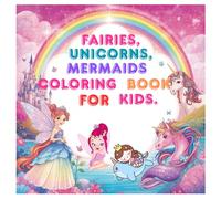 "Fairies, Unicorns, Mermaids and Castles: Fantasy Coloring Book for Kids",50 illustrations.