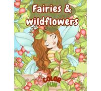 Fairies & wildflowers Enchanting coloringbook voor all ages: hygge and magical coloring pages for stressrelief