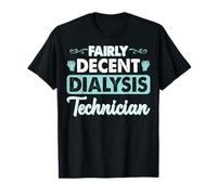 Fairly Decent Dialysis Technician Kidney Dialysis Nephrology T-Shirt