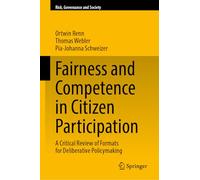 Fairness and Competence in Citizen Participation: A Critical Review of Formats for Deliberative Policymaking (Risk, Governance and Society, 24)