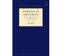 Fairness in Antitrust: Protecting the Strong from the Weak: 7 (Hart Studies in Competition Law)
