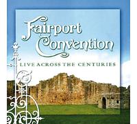 Fairport Convention - Live Across the Centuries