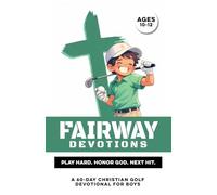 Fairway Devotions | Play Hard. Honor God. Next Hit.: A 60 Day Christian Golf Devotional for Boys Ages 10-12 that Builds Confidence, Faith, Purpose, & ... Golf Guys (Christian Family Devotionals)