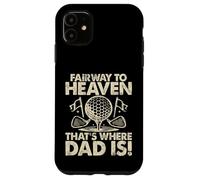 Fairway to Heaven That’s Where Dad Is Golf Dad Case for iPhone 11
