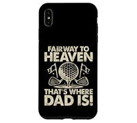 Fairway to Heaven That’s Where Dad Is Golf Dad Case for iPhone XS Max