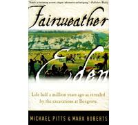 Fairweather Eden: Life Half a Million Years Ago As Revealed by the Excavations at Boxgrove