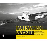 Fairwing--Brazil: Tales of the South Atlantic in World War II